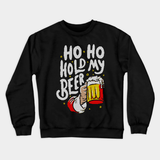 Ho Ho Hold My Beer - Funny Santa Claus Ugly Sweater Christmas Gift